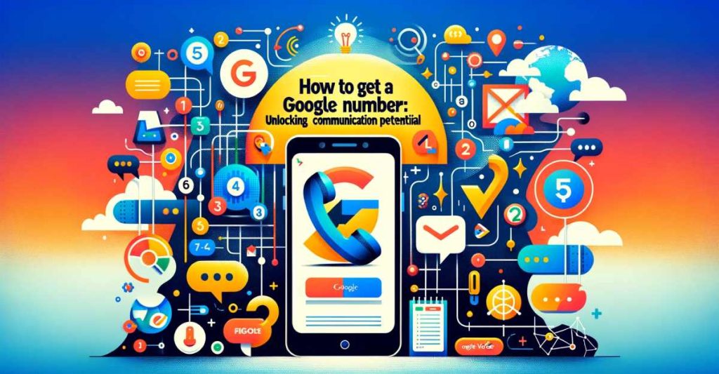 How to Get a Google Voice Number: Unlocking Communication Potential