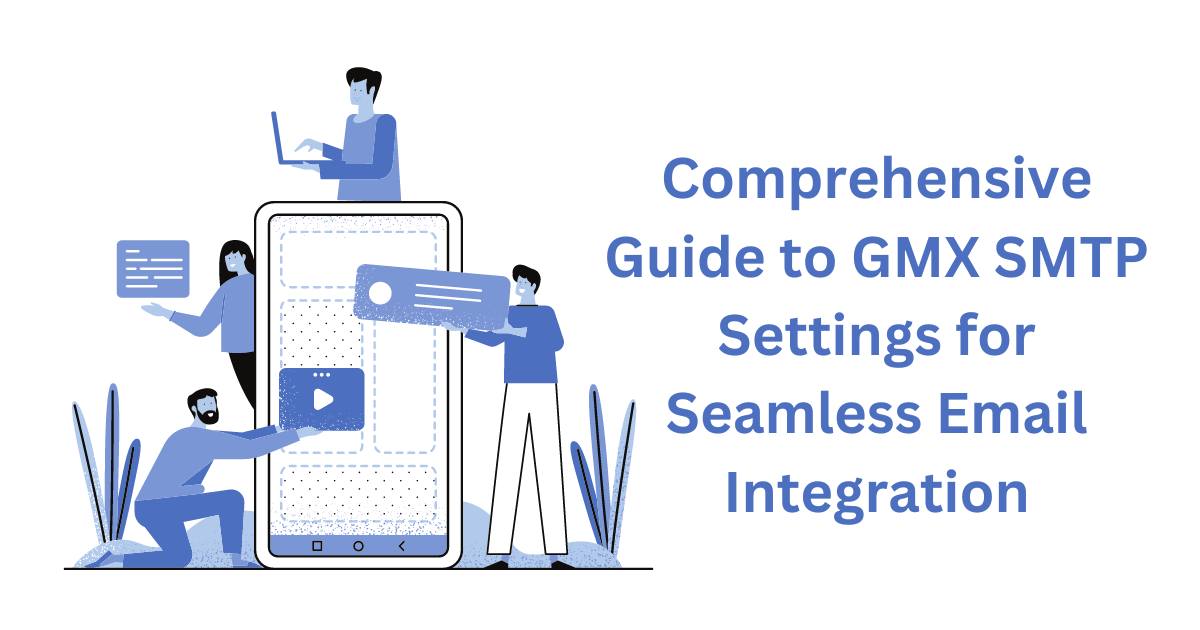 Comprehensive Guide to GMX SMTP Settings for Seamless Email Integration